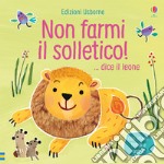 Non farmi il solletico! ...dice il leone. Ediz. a colori libro