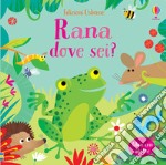 Rana dove sei? Ediz. a colori libro