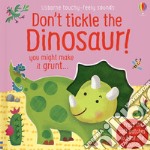 Don't tickle the dinosaur! Ediz. a colori libro