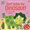 Don't tickle the dinosaur! Ediz. a colori libro