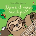 Dov'è il mio bradipo? Ediz. a colori libro