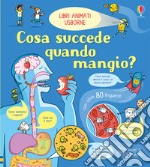 Cosa succede quando mangio. Libri animati. Ediz. a colori libro