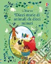 Dieci storie di animali da dieci minuti. Ediz. a colori libro