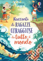 Racconti di ragazze coraggiose da tutto il mondo libro