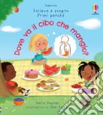 Dove va il cibo che mangio? Ediz. a colori libro