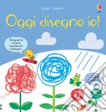 Oggi disegno io! Ediz. a colori libro