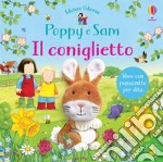 Il coniglietto. Poppy e Sam. Ediz. a colori libro