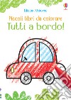 Tutti a bordo! Piccoli libri da colorare. Ediz. illustrata libro