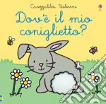 Dov'è il mio coniglietto? Ediz. a colori libro