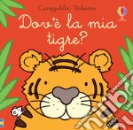 Dov'è la mia tigre? Ediz. a colori libro