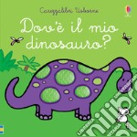 Dov'è il mio dinosauro? Ediz. a colori libro