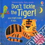 Don't tickle the tiger! Ediz. a colori libro