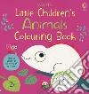 Little children's animal. Colouring Book . Ediz. a colori libro