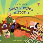 Nella vecchia fattoria. Ediz. a colori libro