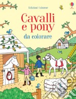 Cavalli e pony da colorare. Ediz. illustrata libro