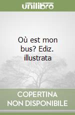 Où est mon bus? Ediz. illustrata libro