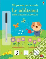 Le addizioni. Mi preparo per la scuola. Libro disegno e cancello. Ediz. a colori. Con gadget libro