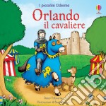 Orlando il cavaliere. Ediz. a colori libro