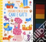 Cani e gatti. Disegno con le dita. Ediz. a colori. Ediz. a spirale