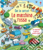 Dai la carica! La macchina rossa. Ediz. a colori. Con Giocattolo libro