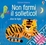 Non farmi il solletico! ...dice la tigre. Ediz. a colori libro