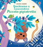 Piccolo pipistrello. Giochiamo a nascondino. Ediz. a colori libro