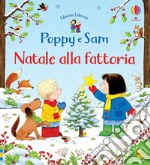 Natale alla fattoria. Poppy e Sam. Ediz. a colori libro