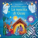 La nascita di Gesù. Piccoli libri sonori. Ediz. a colori libro