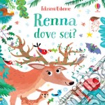 Renna dove sei? Ediz. a colori libro