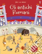 Gli antichi Romani. Con adesivi. Ediz. a colori libro