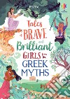 Tales of brave and brilliant girls from the greek myths libro