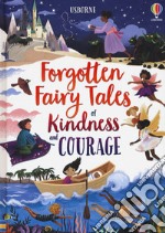 Forgotten fairy tales of kindness and courage. Ediz. a colori libro