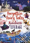 Forgotten fairy tales of kindness and courage. Ediz. a colori libro