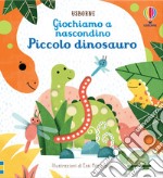 Piccolo dinosauro. Giochiamo a nascondino. Ediz. a colori libro