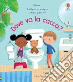 Dove va la cacca? Ediz. a colori libro