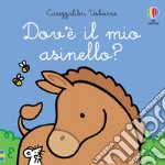 Dov'è il mio asinello? Ediz. a colori libro