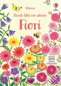 Fiori. Piccoli libri con adesivi. Ediz. a colori