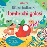 I lombrichi golosi. Ditini ballerini. Ediz. a colori libro