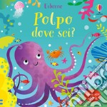 Polpo dove sei? Libri con alette. Ediz. a colori libro