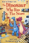 The dinosaur who ran the store. Dinosaur tales. Ediz. a colori libro