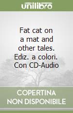 Fat cat on a mat and other tales. Ediz. a colori. Con CD-Audio libro