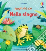 Nello stagno. Scopri chi c'è! Ediz. a colori libro