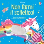 Non farmi il solletico!... dice l'unicorno. Ediz. a colori libro