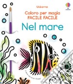 Nel mare. Coloro per magia facile facile. Ediz. illustrata. Con pennello