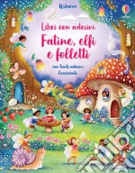 Fatine, elfi e folletti. Ediz. a colori libro