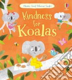 Kindness for koalas. Ediz. a colori libro