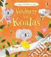 Kindness for koalas. Ediz. a colori libro