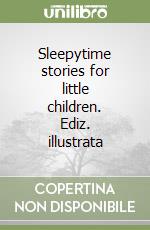 Sleepytime stories for little children. Ediz. illustrata libro