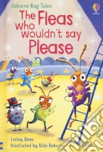 The fleas who wouldn't say please. Ediz. a colori libro