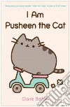 I Am Pusheen the Cat libro di Belton Claire